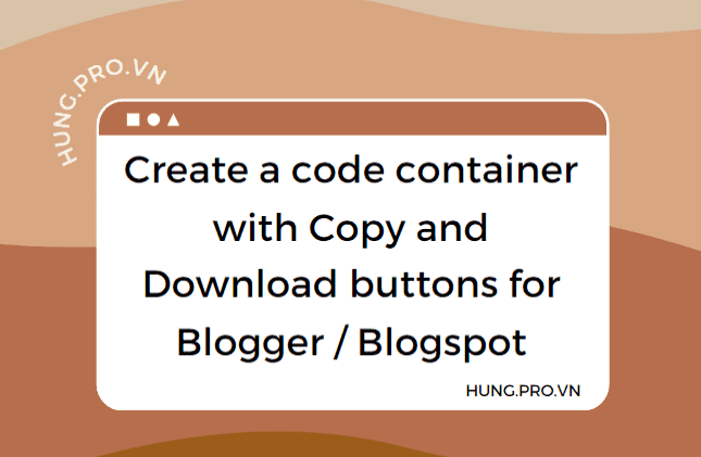 [BLOGGER] Create a code container with Copy and Download buttons for Blogger / Blogspot