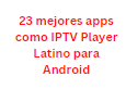 23 mejores apps como IPTV Player Latino para Android