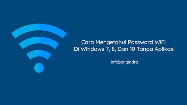 Cara Mengetahui Password WiFi Di Windows 7, 8, Dan 10 Tanpa Aplikasi