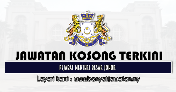 Jawatan Kosong 2021 di Pejabat Menteri Besar Johor
