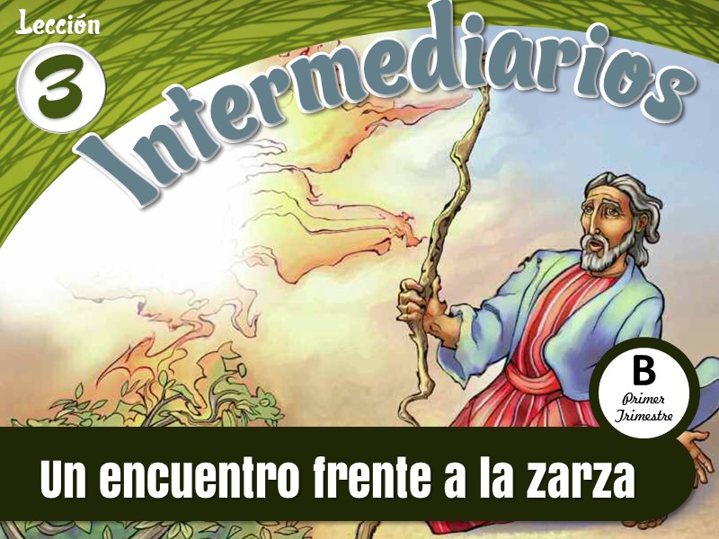 Intermediarios | Lección 3: Un encuentro frente a la zarza | 1er Trimestre | Año B