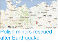 http://sciencythoughts.blogspot.co.uk/2013/03/polish-miners-rescued-after-earthquake.html