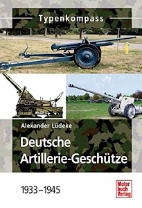 Deutsche Artillerie-Geschütze 1933-1945 (Typenkompass)