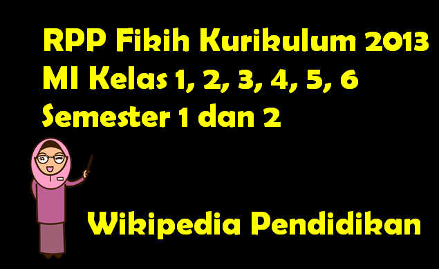 RPP Fikih Kurikulum 2013 MI Kelas 1, 2, 3, 4, 5, 6 Semester 1 dan 2