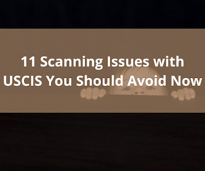 11 Scanning Issues with USCIS You Should Avoid Now