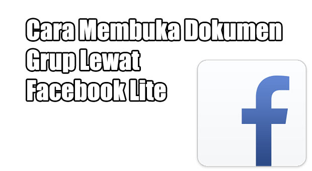 Cara Membuka Dokumen Grup Lewat Facebook Lite