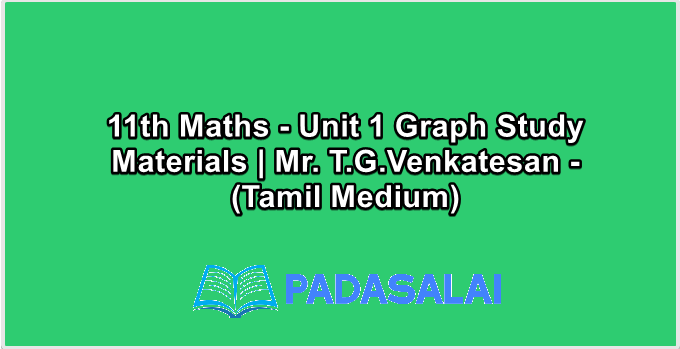 11th Maths - Unit 1 Graph Study Materials | Mr. T.G.Venkatesan - (Tamil Medium)