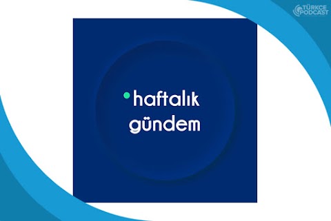 Haftalık Gündem Podcast