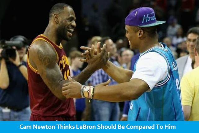 Cam Newton Thinks LeBron Should Be Compared To Him