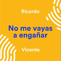 Ricardo Vicente, No me vayas a engañar