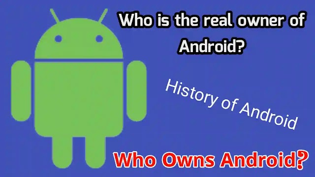 Who is the real owner of Android? | Who Owns Android? | History of Android