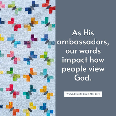 As His ambassadors, our words impact how people view God | DevotedQuilter.com