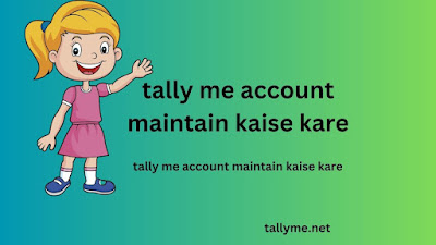tally me account maintain kaise kare