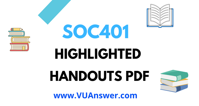 SOC401 Highlighted Handouts PDF - VU Answer