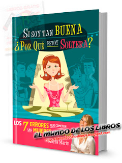 PDF- Si soy tan buena por qué estoy soltera?, los 7 errores que cometen las mujeres en el amor - María Marín - 168 páginas 
