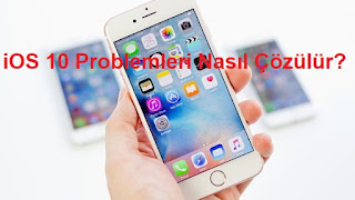 iOS 10 Problemleri Nasıl Çözülür?