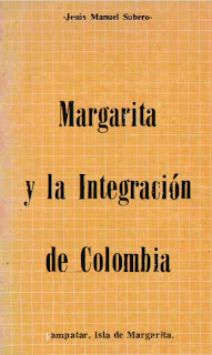 Jesús Manuel Subero - Margarita y La Integración de Colombia