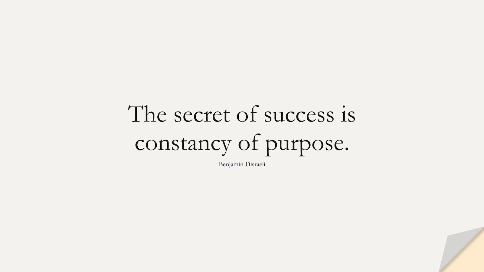 The secret of success is constancy of purpose. (Benjamin Disraeli);  #SuccessQuotes