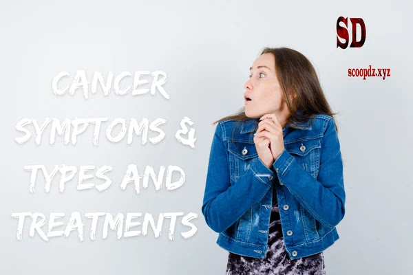 Cancer Symptoms & Types and Treatments