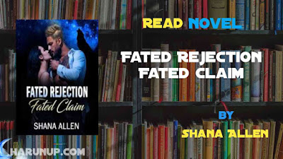 Read Novel Fated Rejection Fated Claim by Shana Allen Full Episode