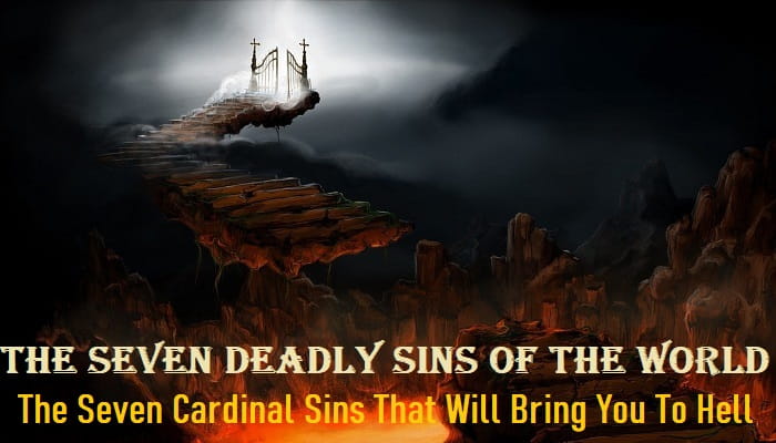 These are the 7 Deadly Sins of the world, God never forgives the one who committed any one of them