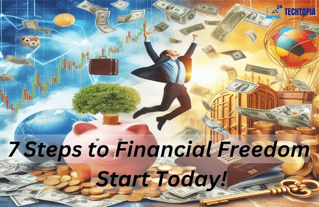 7 Steps to Financial Freedom: Start Today!