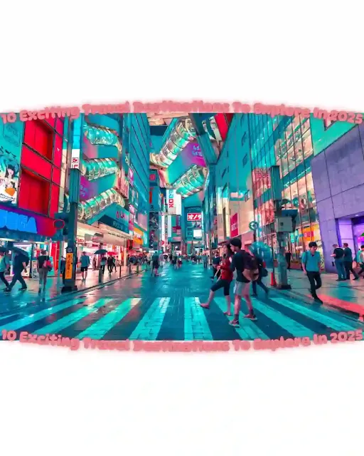 10 Exciting Travel Destinations To Explore In 2025