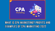 What is CPA Marketing? Profits and Examples of CPA Marketing 2022