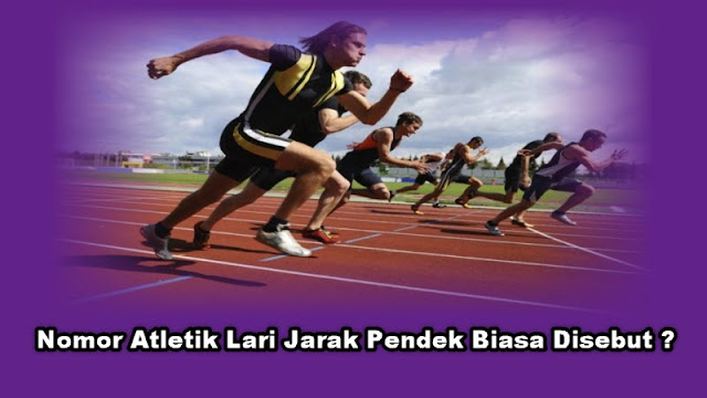 Nomor Atletik Lari Jarak Pendek Biasa Disebut