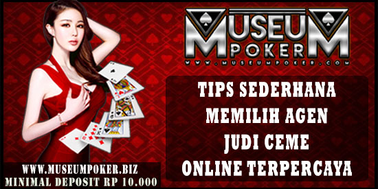 Tips Sederhana Memilih Agen Judi Ceme Online Terpercaya