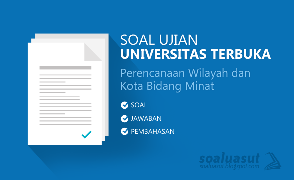 Soal Ujian UT (Universitas Terbuka) PWKL Perencanaan Wilayah dan Kota