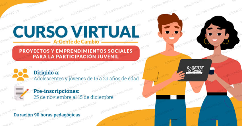 PERUEDUCA: Curso Virtual A-Gente de Cambio: Proyectos y Emprendimientos Sociales para la Participación Juvenil (Preinscripción hasta el 5 Diciembre) www.perueduca.pe