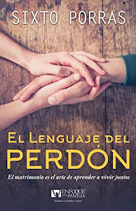 El lenguaje del perdón: El matrimonio es el arte de aprender a vivir juntos (Spanish Edition)
