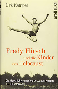 Fredy Hirsch und die Kinder des Holocaust: Die Geschichte eines vergessenen Helden aus Deutschland