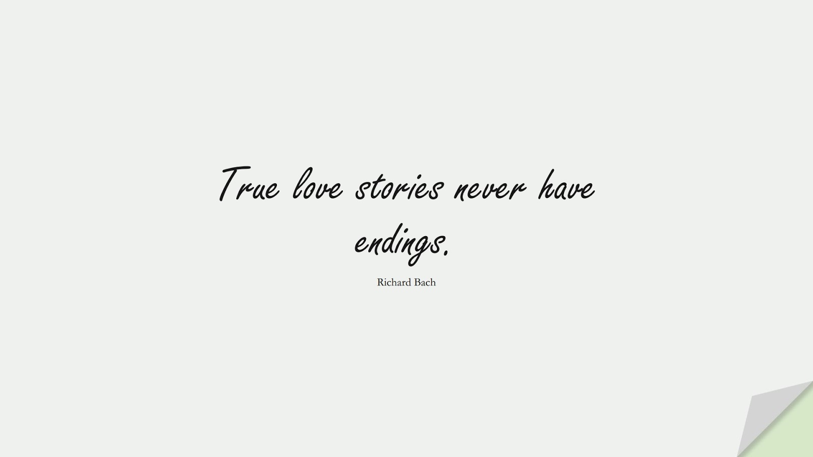 True love stories never have endings. (Richard Bach);  #LoveQuotes