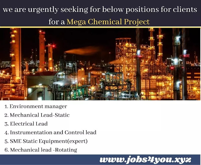 we are urgently seeking for below positions for clients for a mega chemical project