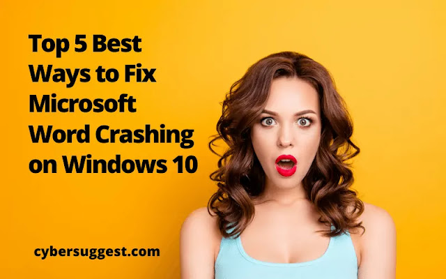 Top 5 Best Ways to Fix Microsoft Word Crash­ing on Win­dows 10