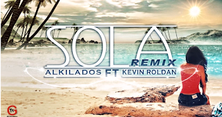 Alkilados - Sola (ft. Kevin Roldan) [Remix]