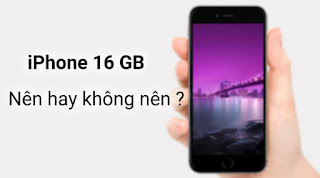 Nên mua điện thoại iphone dung lượng bao nhiêu