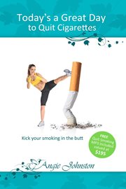 Today's a Great Day to Quit Cigarettes (Angie Johnston)