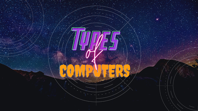 कॉम्प्युटर चे प्रकार TYPES OF COMPUTERS 