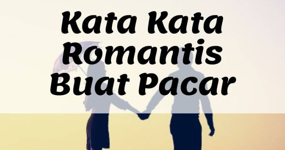 100 Kata Kata  Romantis  Buat  Pacar Bikin  Baper  Lucu dan 