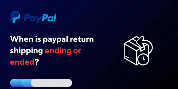 When is Paypal Return Shipping Ending or Ended?
