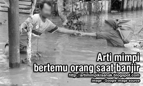 Arti mimpi banjir dan bertemu orang yang disuka