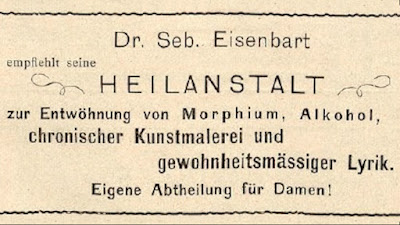 Dr. Seb. Eisenbart empfiehlt seine HEILANSTALT zur  Entwöhnung von Mrorphium, Alkohol, chronischer Kunstmalerei und gewohnheitsmässiger Lyrik. Eigene Abtheilung für Damen!