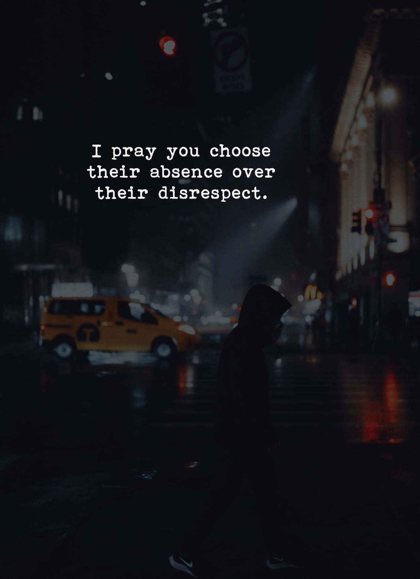 I pray you choose their absence over their disrespect.