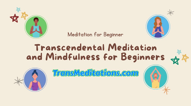 Transcendental Meditation and Mindfulness for Beginners