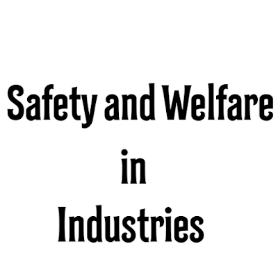 Safety and Welfare in Industries