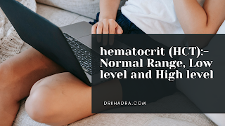 hematocrit (HCT):- Normal Range, Low level and High level