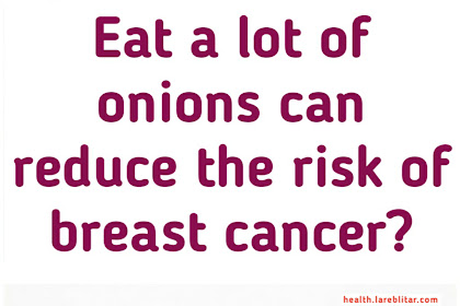 Eat a lot of onions can reduce the risk of breast cancer?